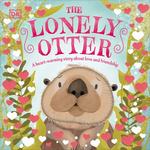 The Lonely Otter: A Heart-Warming Story about Love and Friendship (Board Books)