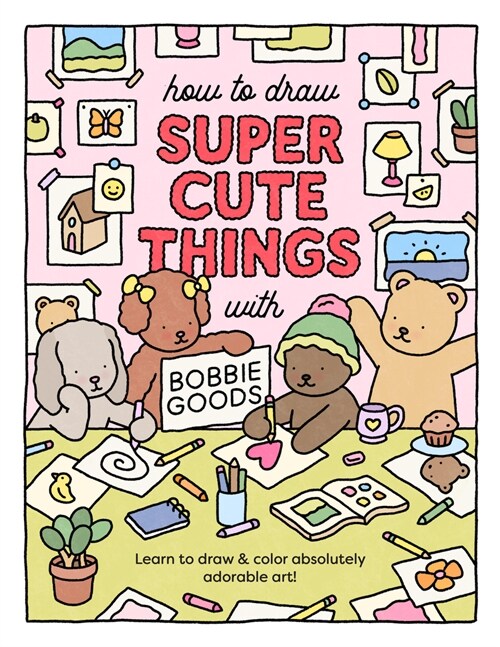 How to Draw Super Cute Things with Bobbie Goods: Learn to Draw & Color Absolutely Adorable Art! (Paperback)