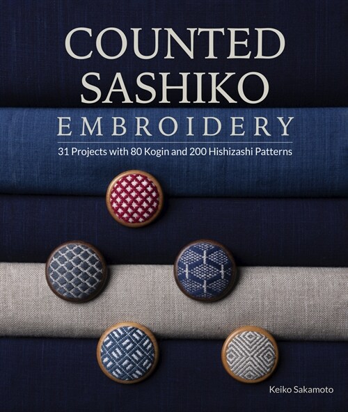 Counted Sashiko Embroidery: 31 Projects with 80 Kogin and 200 Hishizashi Patterns (Paperback)