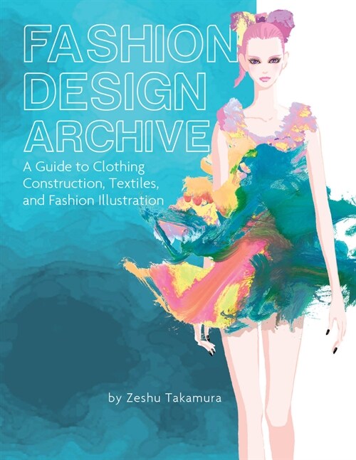 Fashion Design Archive: A Guide to Clothing Construction, Textiles, and Fashion Illustration (Hardcover)