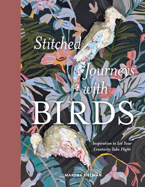 Stitched Journeys with Birds: Inspiration to Let Your Creativity Take Flight (Hardcover)