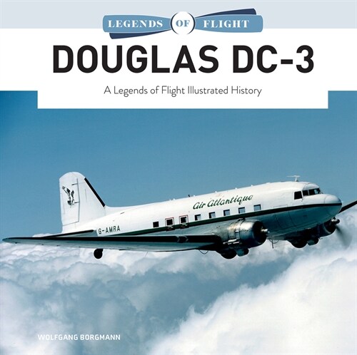 Douglas DC-3: A Legends of Flight Illustrated History (Hardcover)