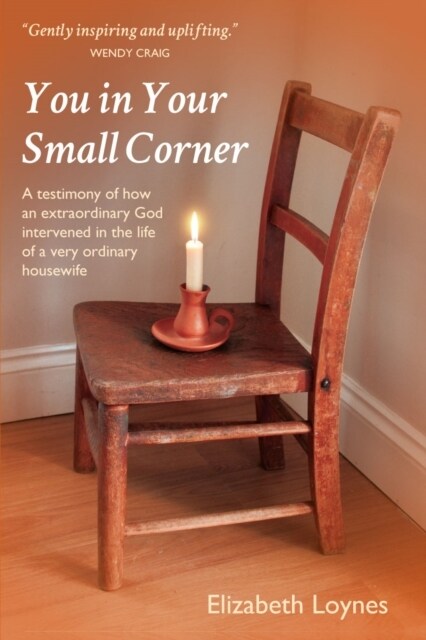 You in Your Small Corner : A testimony of how an extraordinary God intervened in the life of a very ordinary housewife. (Paperback)