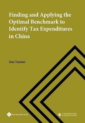 Finding and Applying the Optimal Benchmark to Identify Tax Expenditures in China (Hardcover)