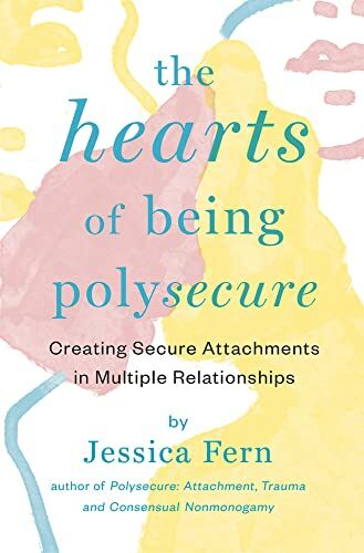 The HEARTS of Being Polysecure : Creating Secure Attachments in Multiple Relationships
