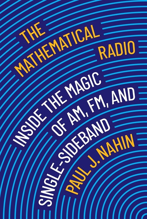 The Mathematical Radio: Inside the Magic of Am, Fm, and Single-Sideband (Hardcover)