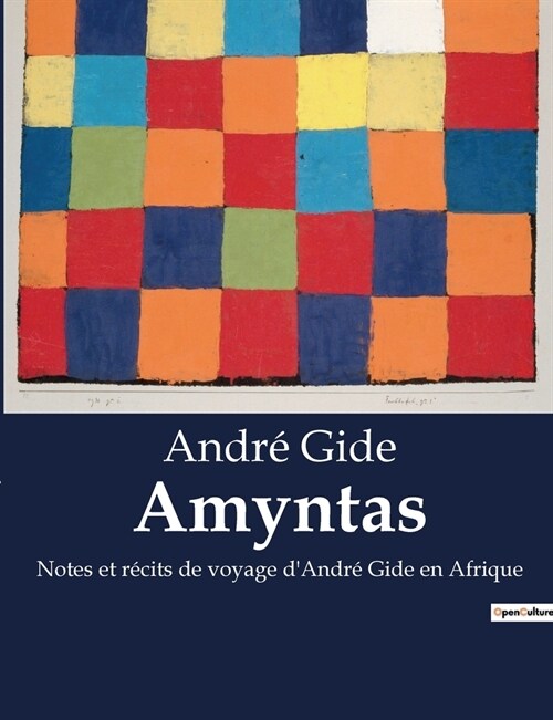 Amyntas: Notes et r?its de voyage dAndr?Gide en Afrique (Paperback)