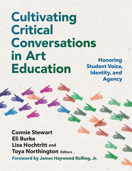 Cultivating Critical Conversations in Art Education: Honoring Student Voice, Identity, and Agency (Hardcover)