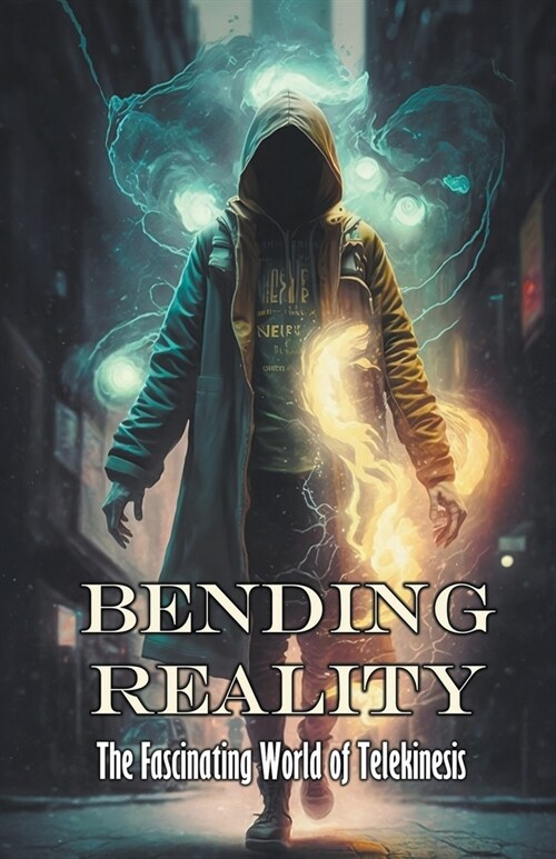 Bending Reality: The Fascinating World of Telekinesis (Paperback)