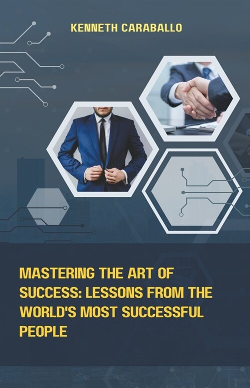 Mastering the Art of Success: Lessons from the Worlds Most Successful People (Paperback)