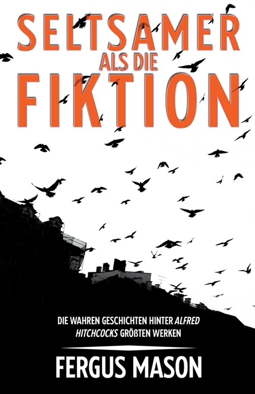 Seltsamer Als Die Fiktion: Die Wahren Geschichten Hinter Alfred Hitchcocks Gro?rtigsten Werken (Paperback)