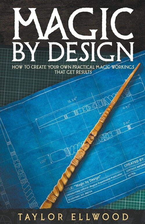 Magic by Design: How to Create your own Practical Magic Workings that get Results (Paperback)