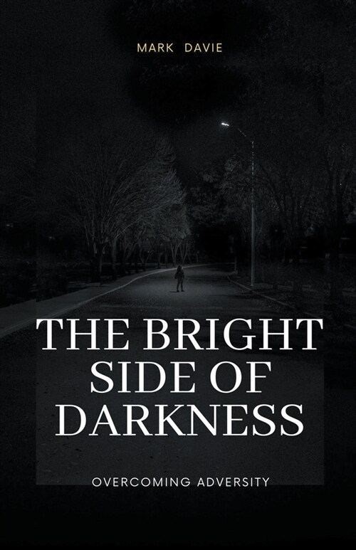 The Bright Side of Darkness: Overcoming Adversity (Paperback)