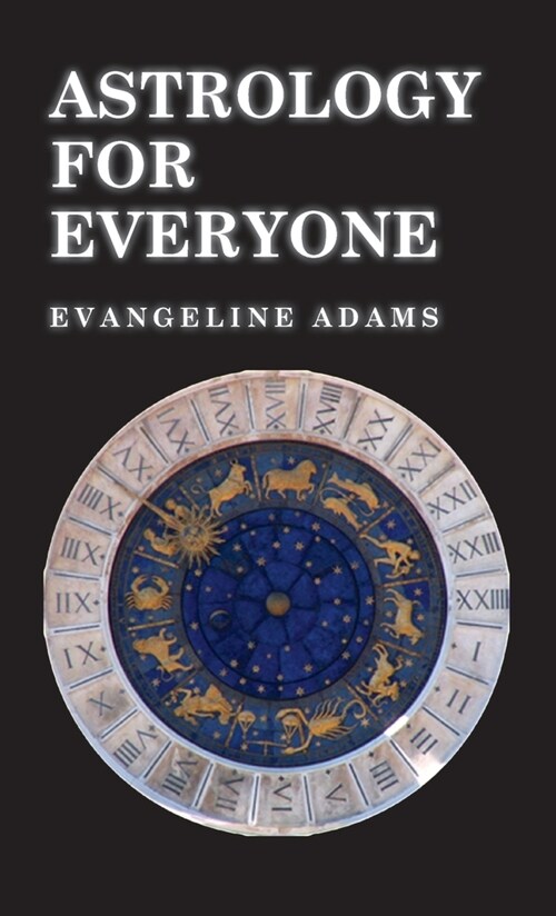 Astrology for Everyone - What it is and How it Works (Hardcover)