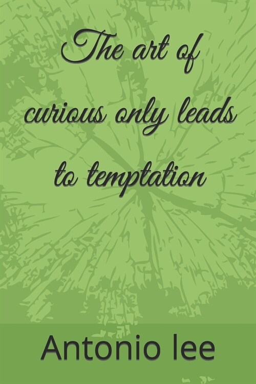 The art of curious only leads to temptation (Paperback)