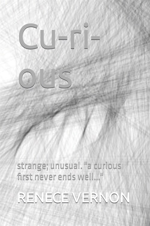 Cu-ri-ous: stange; unusual. a curious first never ends well... (Paperback)