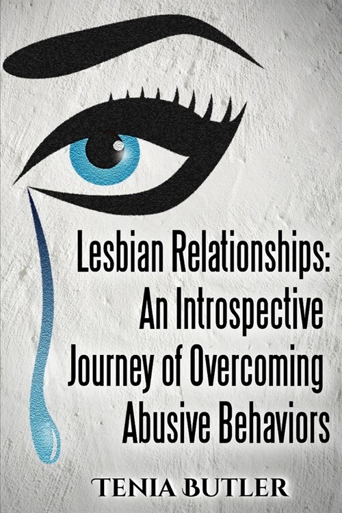 Lesbian Relationships: An Introspective Journey of Overcoming Abusive Behaviors (Paperback)