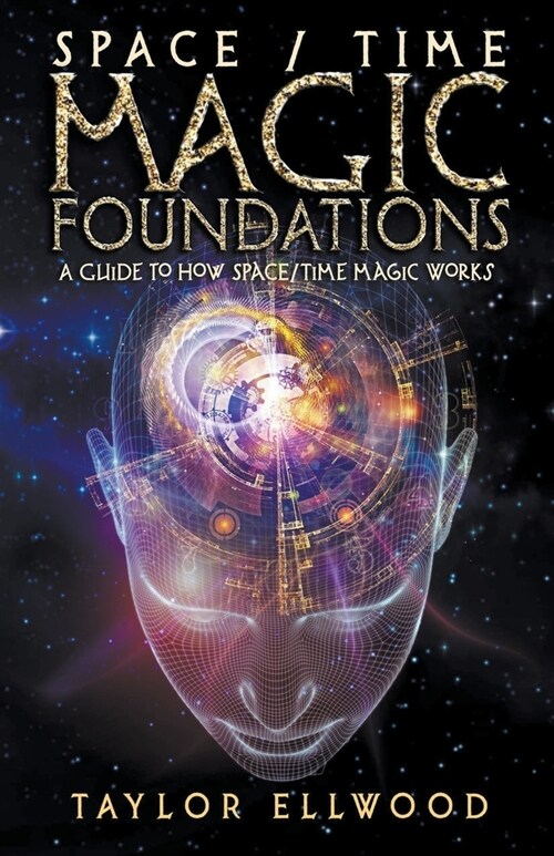Space/Time Magic Foundations: A Guide to How Space/Time Magic Works (Paperback)