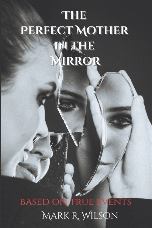 The Perfect Mother in the Mirror: based on true events (Paperback)