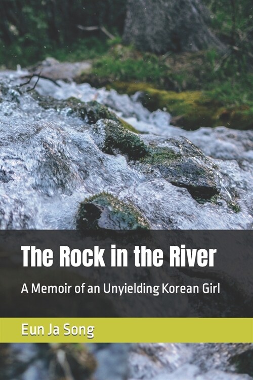 The Rock in the River: A Memoir of an Unyielding Korean Girl (Paperback)