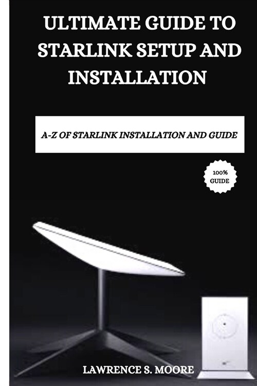 Ultimate Guide to Starlink Setup And Installation (Paperback)
