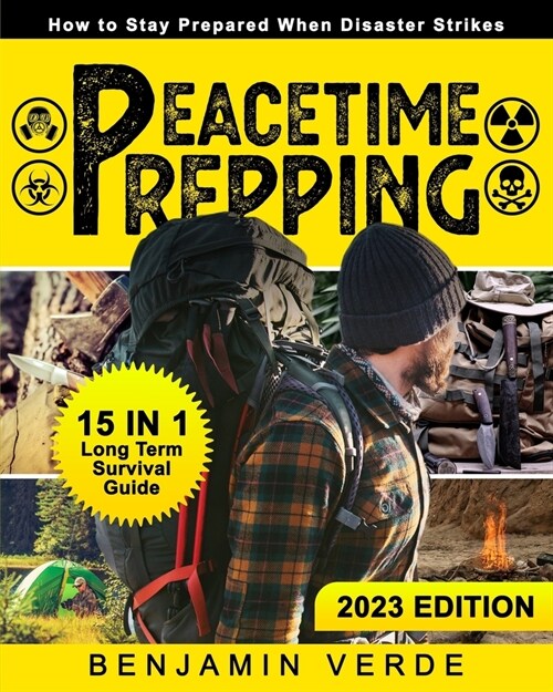 Peacetime Prepping: How to Stay Prepared When Disaster Strikes: [15 in 1] Long Term Survival Guide. (Paperback)