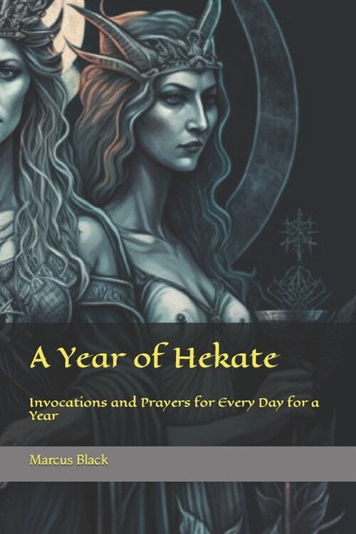 A Year of Hekate: Invocations and Prayers for Every Day for a Year (Paperback)