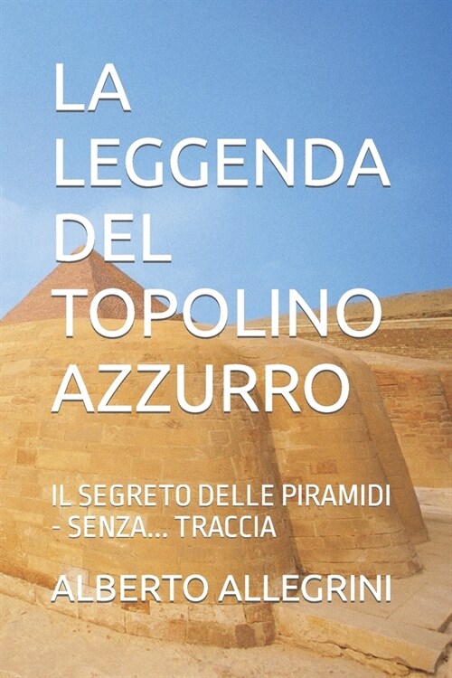 La Leggenda del Topolino Azzurro: Il Segreto Delle Piramidi - Senza... Traccia (Paperback)