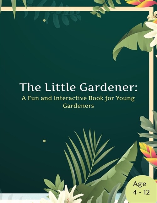 The Little Gardener: A Fun and Interactive Book for Young Gardeners (Paperback)