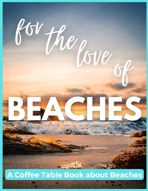 For The Love of Beaches - A Coffee Table Book about Beaches (Paperback)