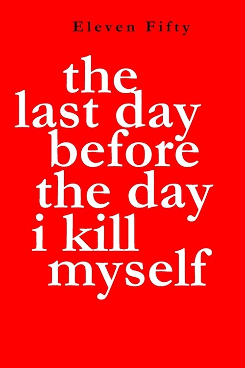The Last Day Before the Day I Kill Myself (Paperback)