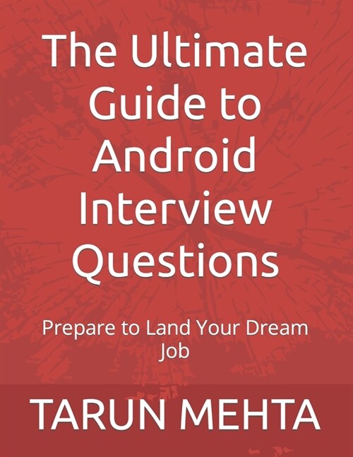 The Ultimate Guide to Android Interview Questions: Prepare to Land Your Dream Job (Paperback)