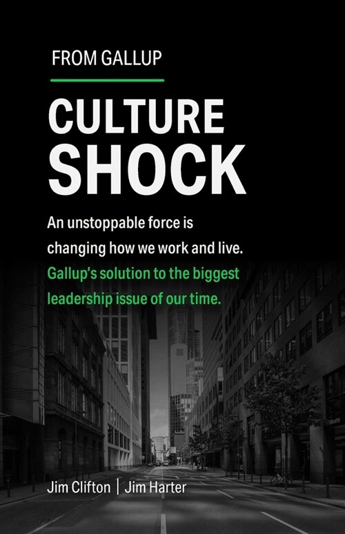 Culture Shock: An Unstoppable Force Is Changing How We Work and Live. Gallups Solution to the Biggest Leadership Issue of Our Time. (Hardcover)