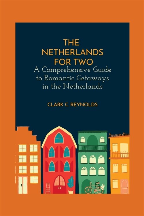 The Netherlands for Two: A Comprehensive Guide to Romantic Getaways in the Netherlands (Paperback)