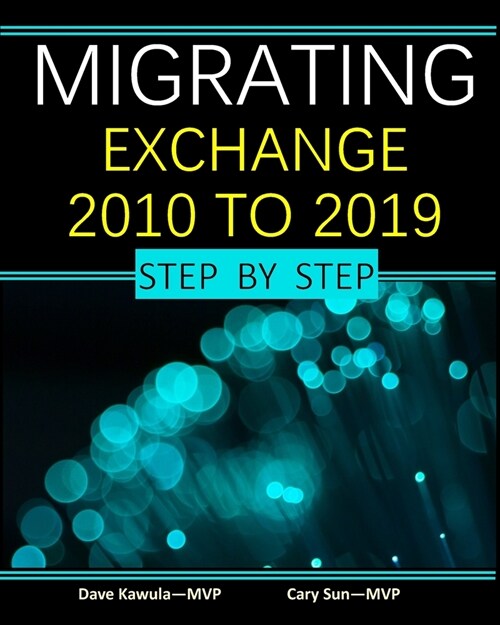 Migrating Exchange 2010 to 2019 - Step by Step: volume 1 (Paperback)