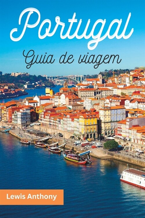 Guia de Viagem Para Portugal 2023: O melhor do guia de viagem de Portugal (Paperback)