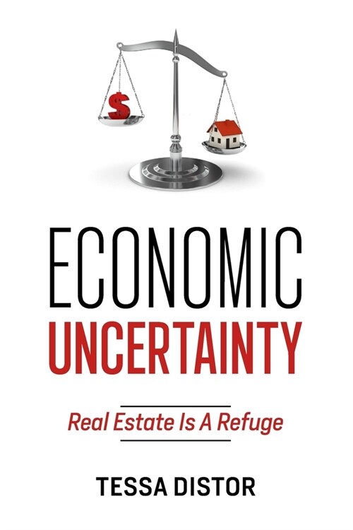 Economic Uncertainty: Real Estate Is A Refuge (Paperback)