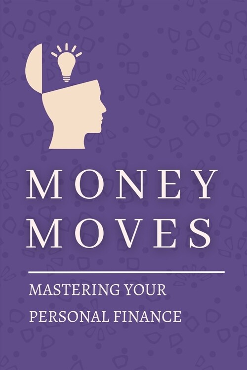 Money Moves: Mastering Your Personal Finance (Paperback)