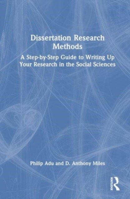 Dissertation Research Methods : A Step-by-Step Guide to Writing Up Your Research in the Social Sciences (Hardcover)
