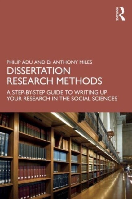 Dissertation Research Methods : A Step-by-Step Guide to Writing Up Your Research in the Social Sciences (Paperback)