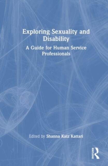 Exploring Sexuality and Disability : A Guide for Human Service Professionals (Hardcover)