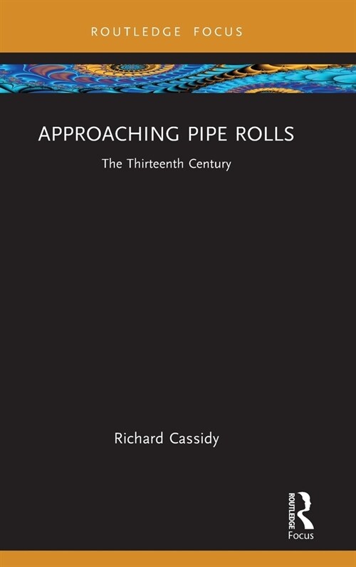 Approaching Pipe Rolls : The Thirteenth Century (Hardcover)