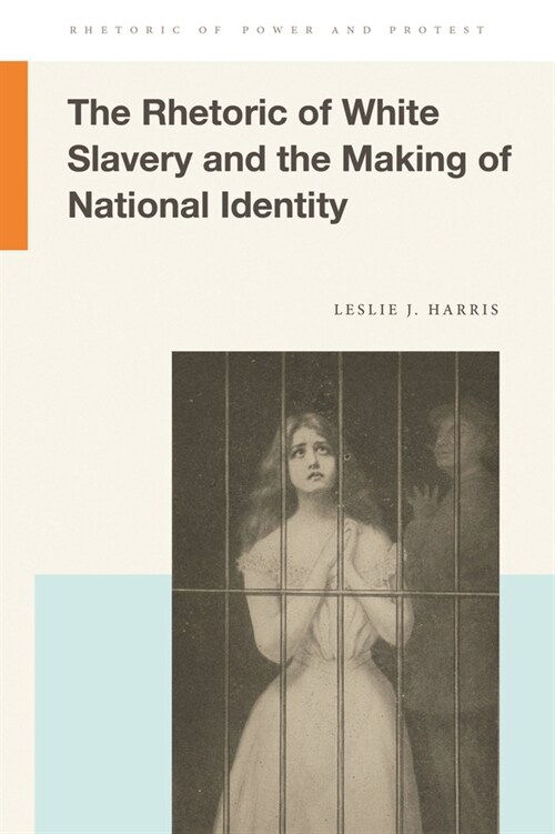 The Rhetoric of White Slavery and the Making of National Identity (Paperback)