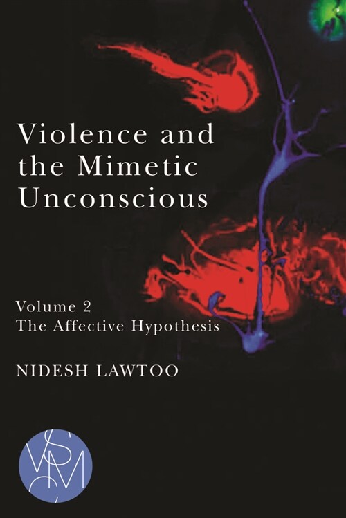 Violence and the Mimetic Unconscious, Volume 2: The Affective Hypothesis (Paperback)