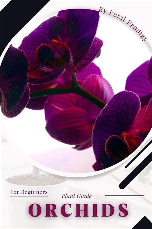 Orchids: Prodigy Petal, Plant Guide (Paperback)