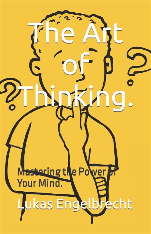 The Art of Thinking.: Mastering the Power of Your Mind. (Paperback)