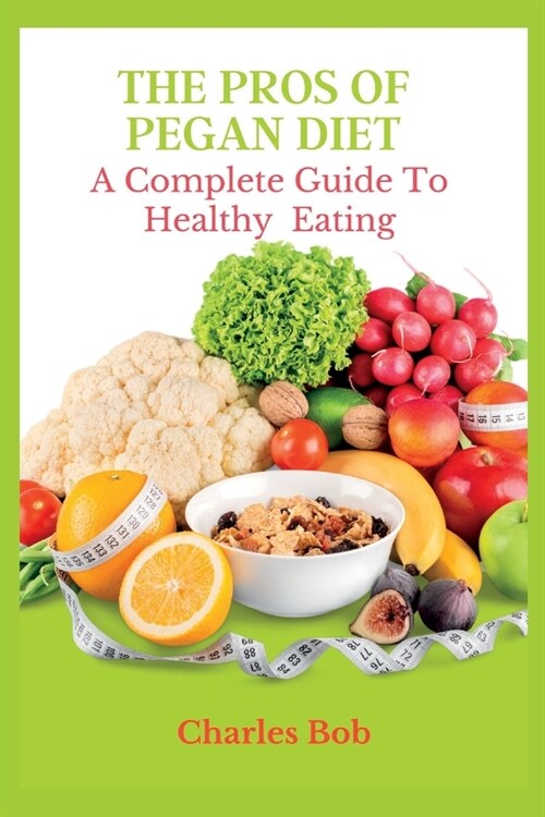 The Pros of Pegan Diet: The Complete Guide To Healthy Eating (Paperback)