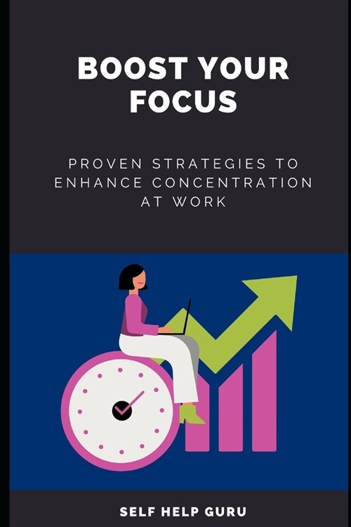 Boost Your Focus: Proven Strategies to Enhance Concentration at Work (Paperback)