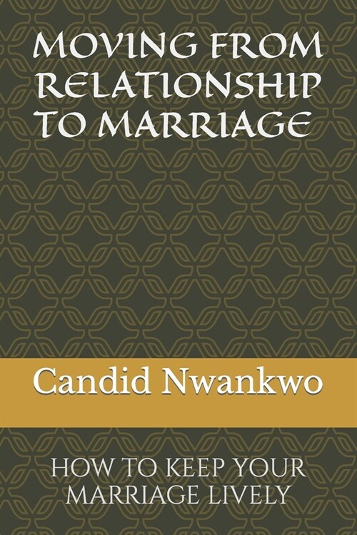 Moving from Relationship to Marriage: How to Keep Your Marriage Lively (Paperback)