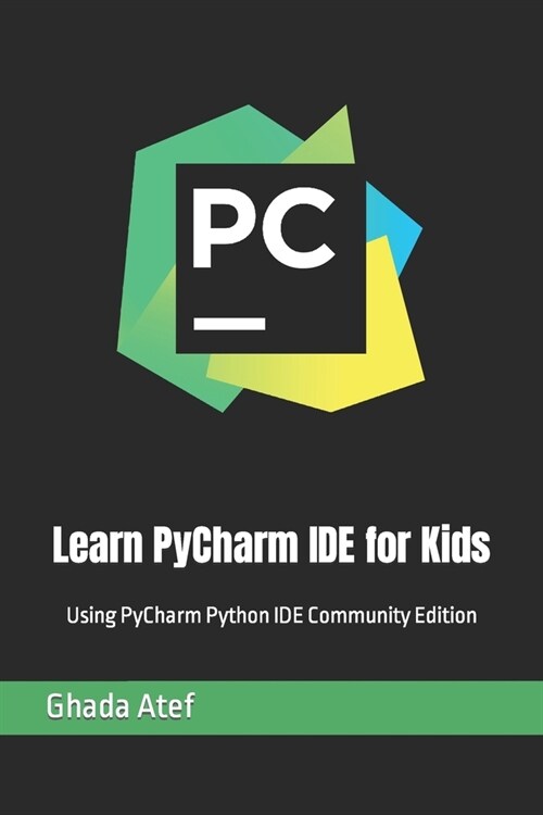 Learn PyCharm IDE for Kids: Using PyCharm Python IDE Community Edition (Paperback)
